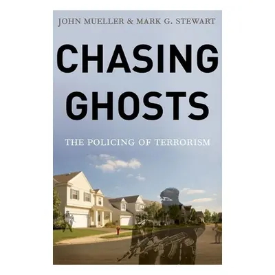 "Chasing Ghosts: The Policing of Terrorism" - "" ("Mueller John")(Pevná vazba)