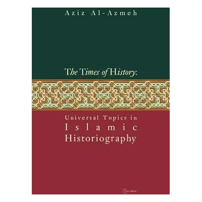 "Times of History: Universal Topics in Islamic Historiography" - "" ("Al-Azmeh Aziz")(Pevná vazb