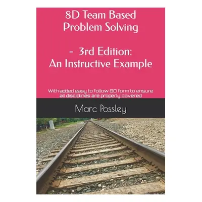 "8D Team Based Problem Solving - 3rd Edition: An Instructive Example: Now includes an easy to fo