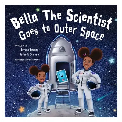 "Bella the Scientist Goes to Outer Space" - "" ("Spence Silvana")(Paperback)