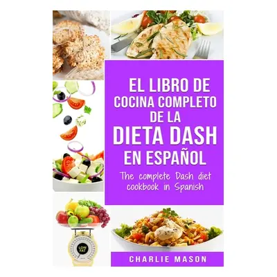 "El libro de cocina completo de la dieta Dash en espaol / The complete Dash diet cookbook in Spa