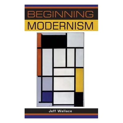 "Beginning Modernism" - "" ("Wallace Jeff")(Pevná vazba)