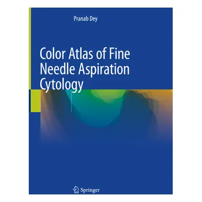 "Color Atlas of Fine Needle Aspiration Cytology" - "" ("Dey Pranab")(Pevná vazba)