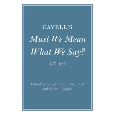 "Cavell's Must We Mean What We Say? at 50" - "" ("Chase Greg")(Pevná vazba)