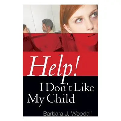 "Help! I Don't Like My Child" - "" ("Woodall Barbara J.")(Paperback)