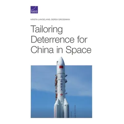 "Tailoring Deterrence for China in Space" - "" ("Langeland Krista")(Paperback)