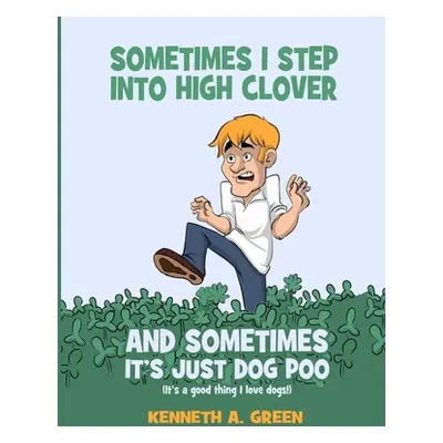 "Sometimes I Step into High Clover And Sometimes It's Just Dog Poo" - "" ("Green Kenneth a.")(Pa