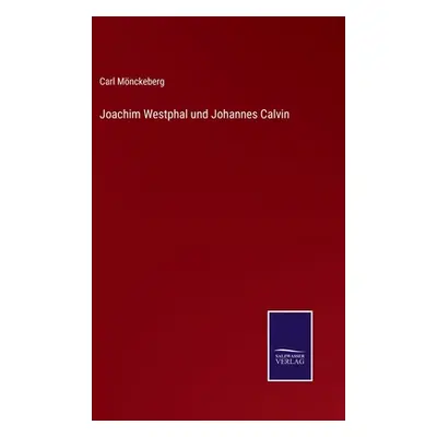 "Joachim Westphal und Johannes Calvin" - "" ("Mnckeberg Carl")(Pevná vazba)