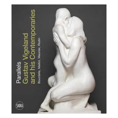 "Parallels: Gustav Vigeland and His Contemporaries Rodin, Meunier, Bourdelle, Maillol" - "" ("Sk