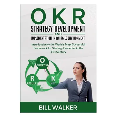 "OKR - Strategy Development and Implementation in an Agile Environment: Introduction to the Worl