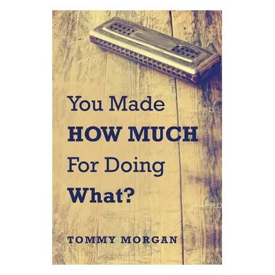 "You Made How Much for Doing What?" - "" ("Morgan Tommy")(Paperback)