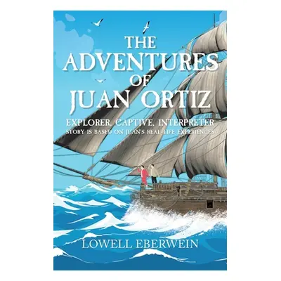 "The Adventures of Juan Ortiz: Explorer, Captive, Interpreter" - "" ("Eberwein Lowell")(Paperbac