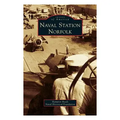 "Naval Station Norfolk" - "" ("Hampton Roads Naval Historical Foundatio")(Pevná vazba)