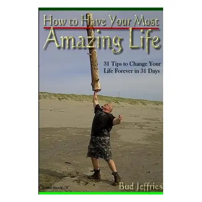 "How To Have Your Most Amazing Life" - "" ("Jeffries Bud")(Paperback)