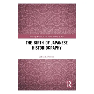 "The Birth of Japanese Historiography" - "" ("Bentley John R.")(Paperback)