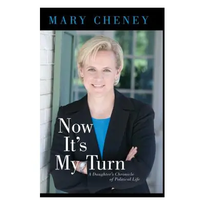 "Now It's My Turn: A Daughter's Chronicle of Political Life" - "" ("Cheney Mary")(Paperback)