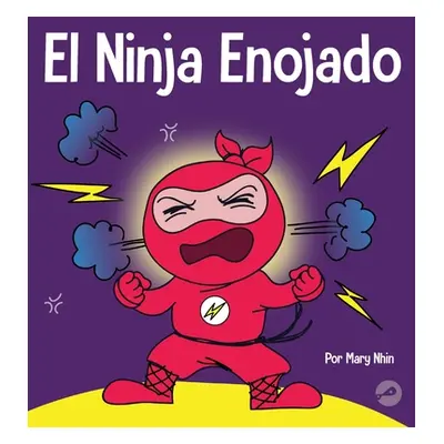 "El Ninja Enojado: Un libro para nios sobre la lucha y el manejo de las emociones de la ira" - "