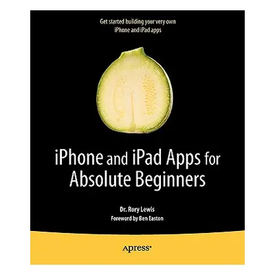 "iPhone and iPad Apps for Absolute Beginners" - "" ("Lewis Rory")(Paperback)