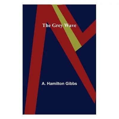 "The Grey Wave" - "" ("Hamilton Gibbs A.")(Paperback)