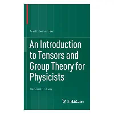 "An Introduction to Tensors and Group Theory for Physicists" - "" ("Jeevanjee Nadir")(Pevná vazb