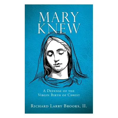 "Mary Knew: A Defense of the Virgin Birth of Christ" - "" ("Brooks II Richard Larry")(Paperback)