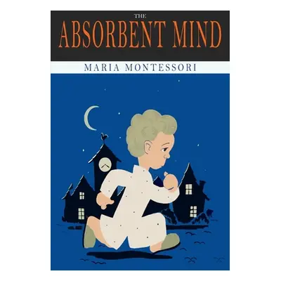 "The Absorbent Mind" - "" ("Montessori Maria")(Paperback)