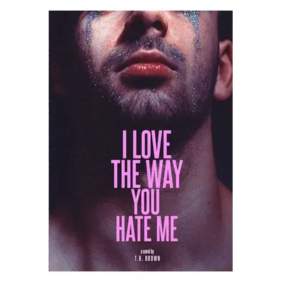 "I LOVE The Way You HATE Me" - "" ("Brown Tr")(Paperback)