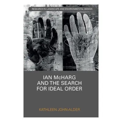 "Ian McHarg and the Search for Ideal Order" - "" ("John-Alder Kathleen")(Paperback)