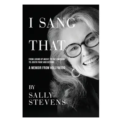 "I Sang That: A Memoir from Hollywood" - "" ("Stevens Sally")(Pevná vazba)