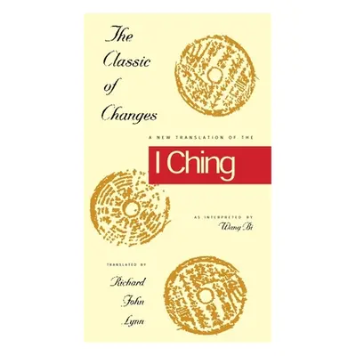 "The Classic of Changes: A New Translation of the I Ching as Interpreted by Wang Bi" - "" ("Lynn