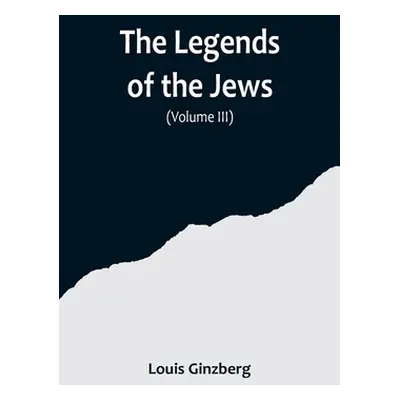 "The Legends of the Jews( Volume III)" - "" ("Ginzberg Louis")(Paperback)