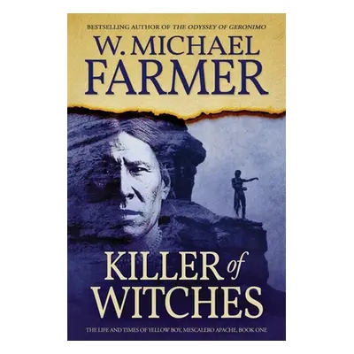 "Killer of Witches: The Life and Times of Yellow Boy, Mescalero Apache" - "" ("Farmer W. Michael