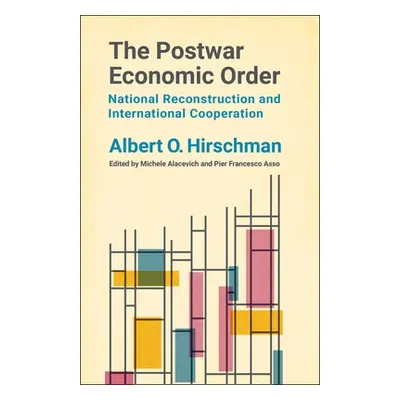 "The Postwar Economic Order: National Reconstruction and International Cooperation" - "" ("Hirsc