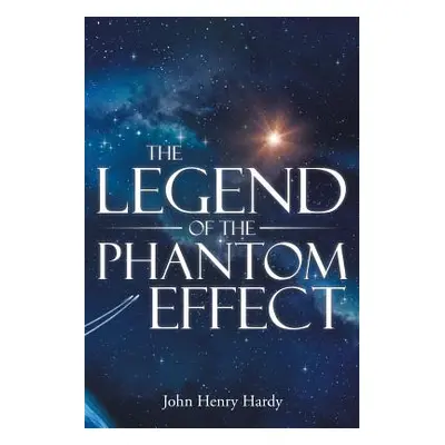 "The Legend of the Phantom Effect" - "" ("Hardy John Henry")(Paperback)