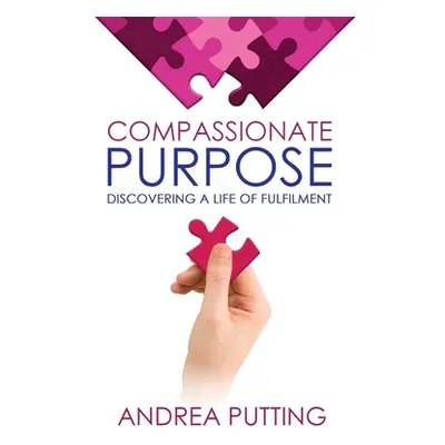 "Compassionate Purpose: Discovering a Life of Fulfilment" - "" ("Putting Andrea")(Paperback)