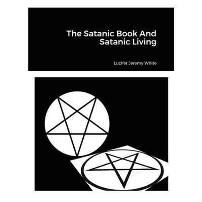 "The Satanic Book And Satanic Living" - "" ("Jeremy White Lucifer")(Paperback)