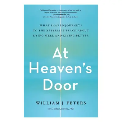 "At Heaven's Door: What Shared Journeys to the Afterlife Teach about Dying Well and Living Bette