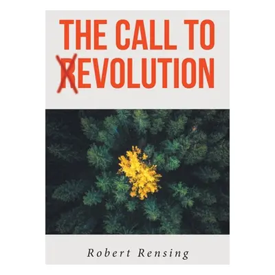 "The Call to (R)Evolution" - "" ("Rensing Robert")(Paperback)