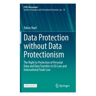 "Data Protection Without Data Protectionism: The Right to Protection of Personal Data and Data T