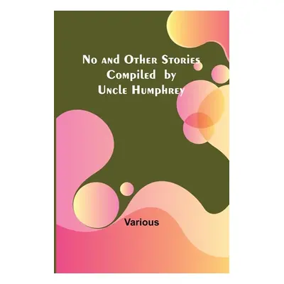 "No and Other Stories Compiled by Uncle Humphrey" - "" ("Various")(Paperback)