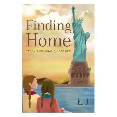 "Finding Home - Teddy's Immigration Stories" - "" ("J E.")(Paperback)