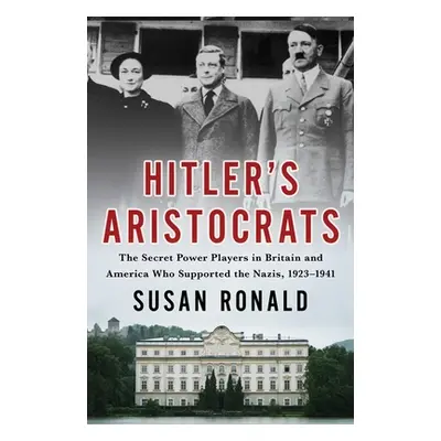 "Hitler's Aristocrats: The Secret Power Players in Britain and America Who Supported the Nazis, 