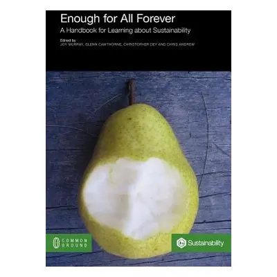 "Enough for All Forever: A Handbook for Learning about Sustainability" - "" ("Murray Joy")(Paper