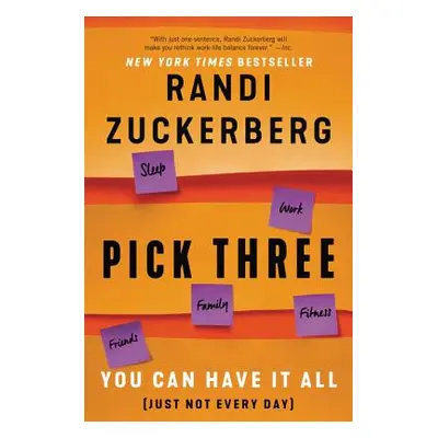 "Pick Three: You Can Have It All (Just Not Every Day)" - "" ("Zuckerberg Randi")(Paperback)