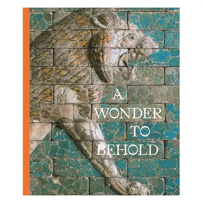 "A Wonder to Behold: Craftsmanship and the Creation of Babylon's Ishtar Gate" - "" ("Amrhein Ana