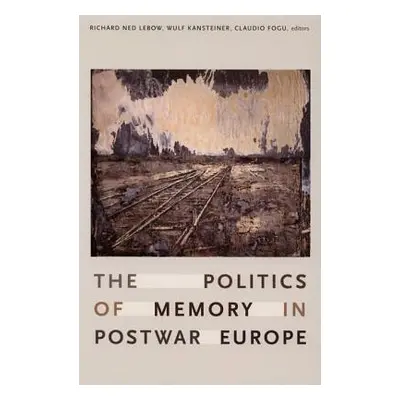 "The Politics of Memory in Postwar Europe" - "" ("LeBow Richard Ned")(Paperback)