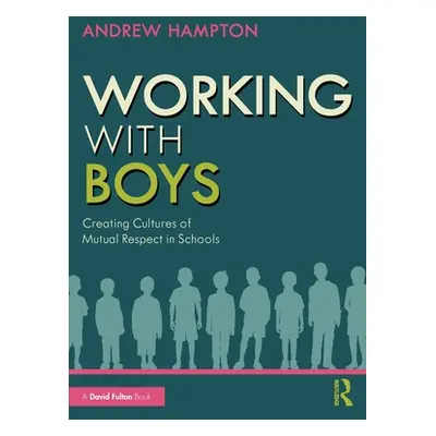 "Working with Boys: Creating Cultures of Mutual Respect in Schools" - "" ("Hampton Andrew")(Pape