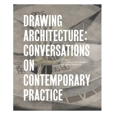 "Drawing Architecture: Conversations on Contemporary Practice" - "" ("Dorrian Mark")(Pevná vazba