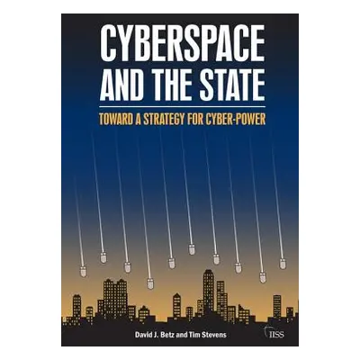 "Cyberspace and the State: Towards a Strategy for Cyber-Power" - "" ("Betz David J.")(Paperback)