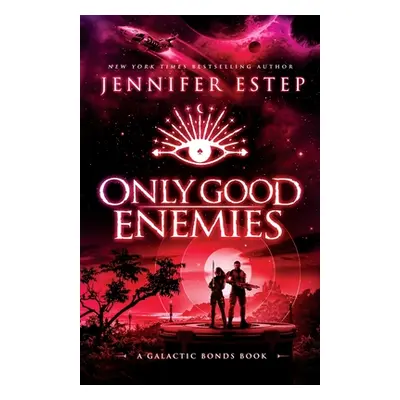 "Only Good Enemies: A Galactic Bonds book" - "" ("Estep Jennifer")(Paperback)